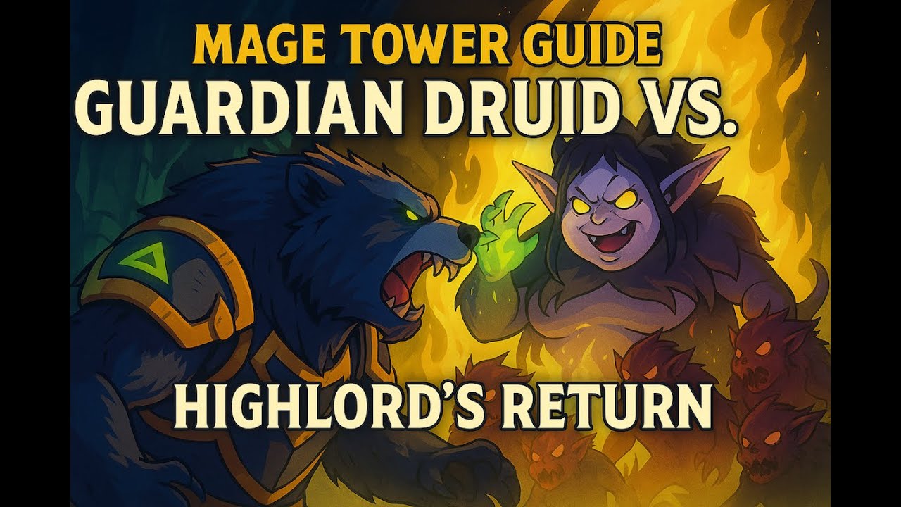 Mage Tower Guide: Guardian Druid vs. Highlord’s Return (Fel Werebear Unlock)