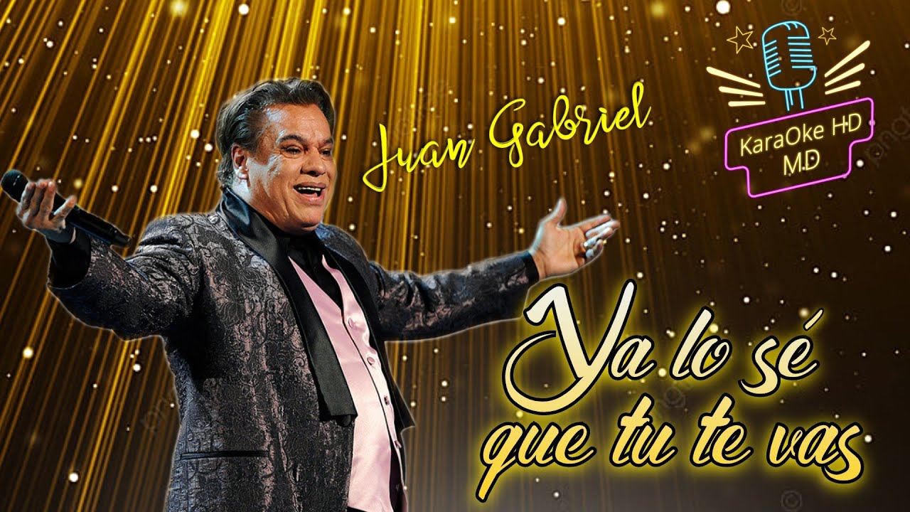 YA LO SÉ QUE TU TE VAS - JUAN GABRIEL (KaraOke HD)