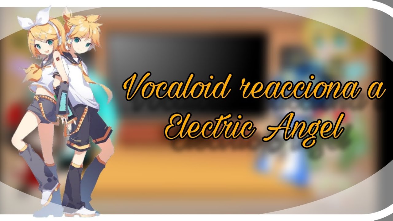 ⚡Vocaloid reacciona a Electric Angel✨/Gacha Club/ Leer Descripción💬
