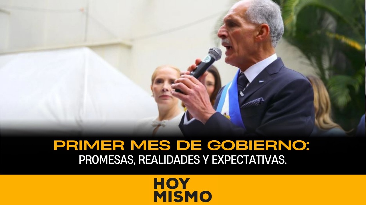 Primer mes de gobierno: promesas, realidades y expectativas.