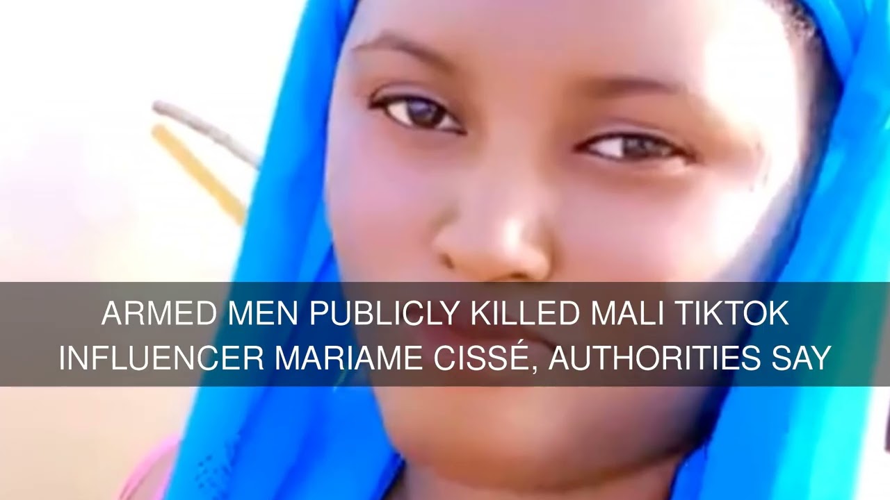 Armed men publicly killed Mali TikTok influencer Mariame Cissé authorities say
