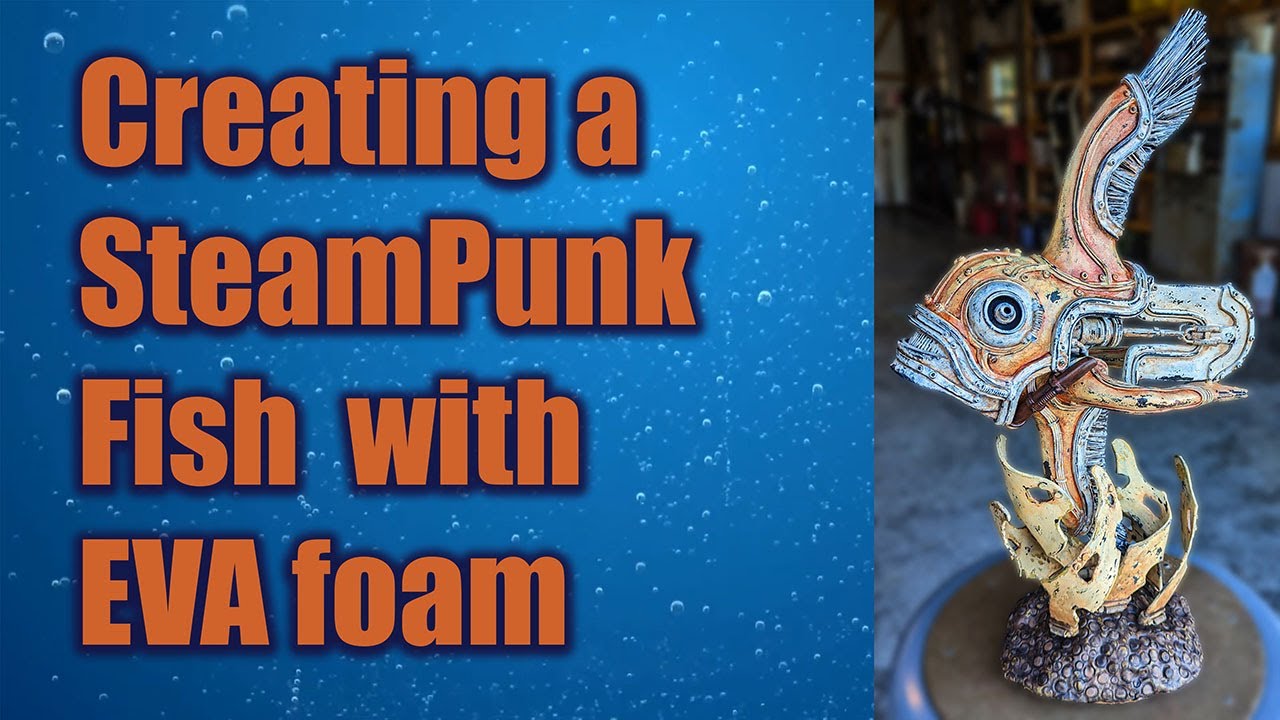 Creating a SteamPunk Fish with EVA foam