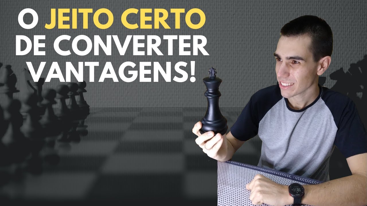 O JEITO CERTO de converter vantagens no Xadrez!