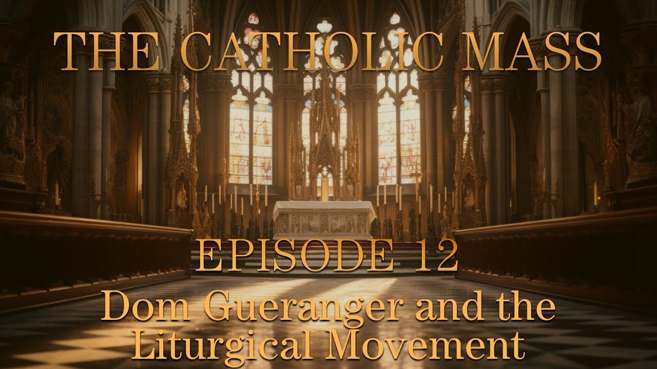 Dom Gueranger and the Liturgical Movement - The Catholic Mass - Episode 12