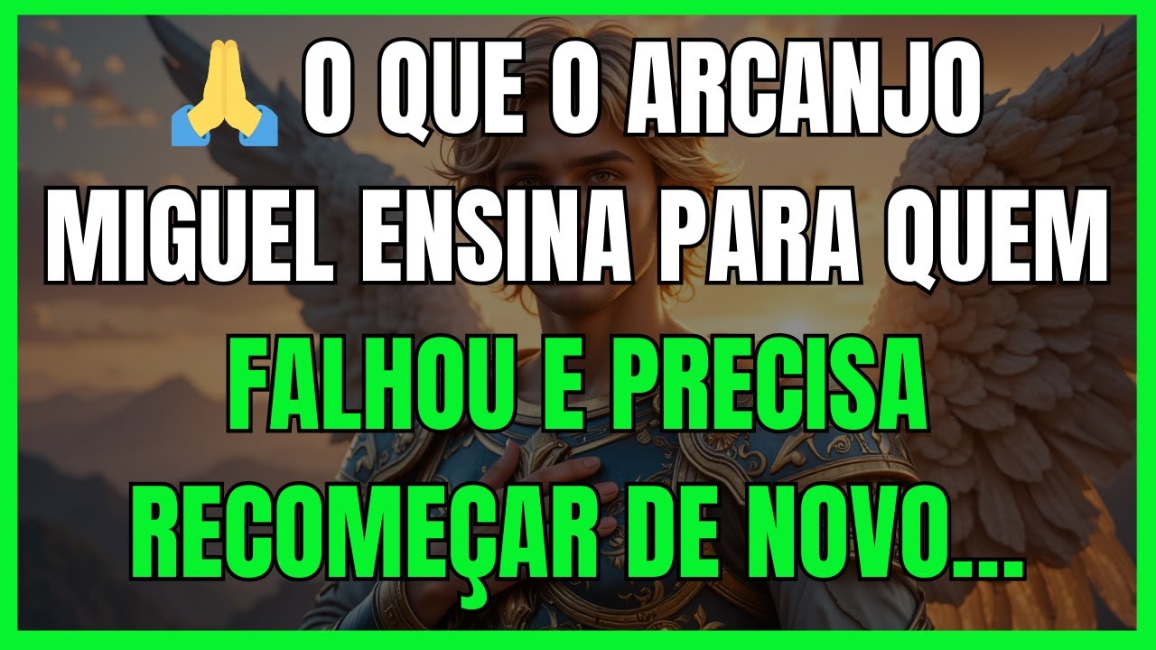 🙏 O QUE O ARCANJO MIGUEL ENSINA PARA QUEM FALHOU E PRECISA RECOMEÇAR DE NOVO