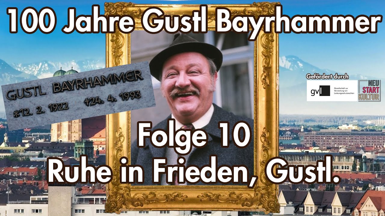 100 Jahre Gustl Bayrhammer | Doku | Folge 10 | Ruhe in Frieden, Gustl.