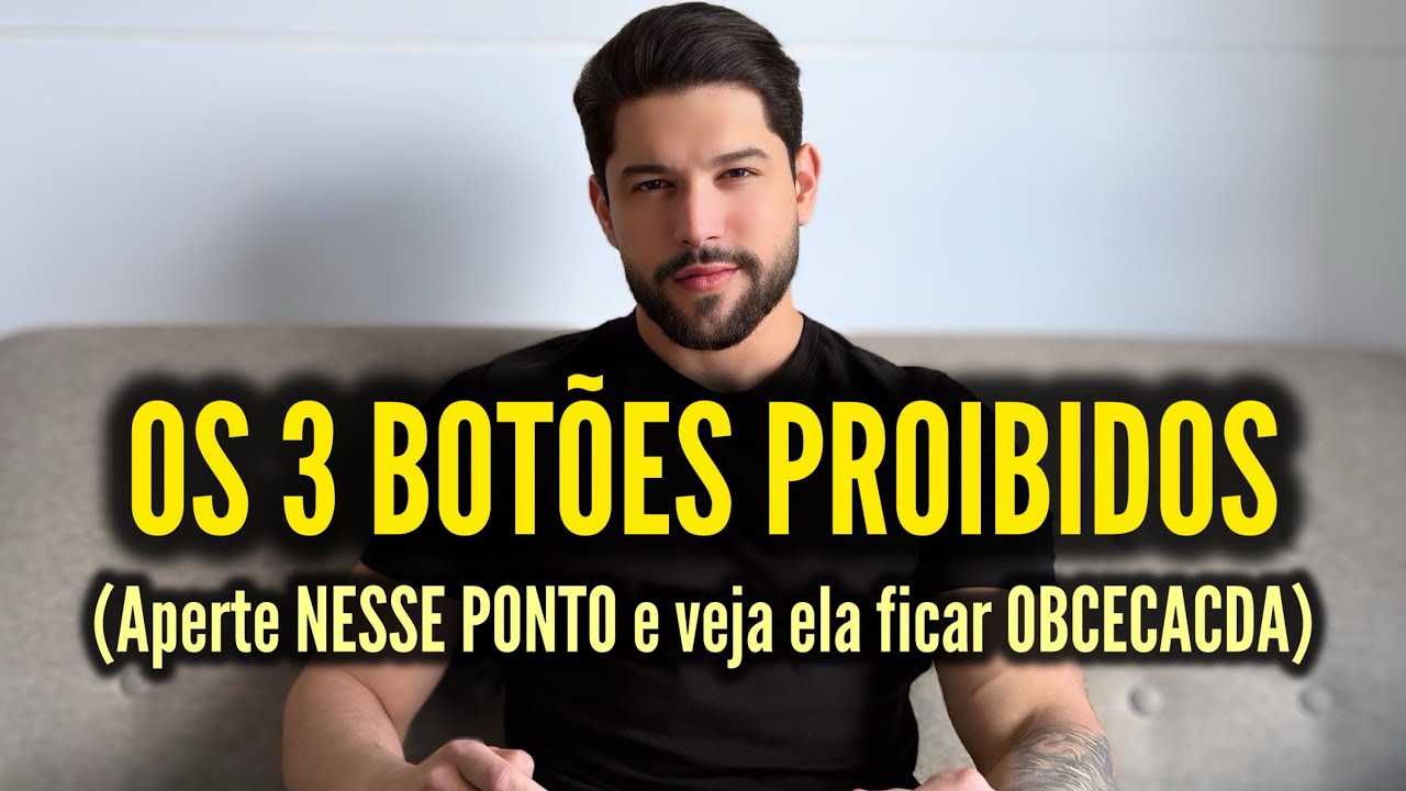 Mulheres AMAM homens que apertam esses 3 BOTÕES PROIBIDOS nas emoções delas