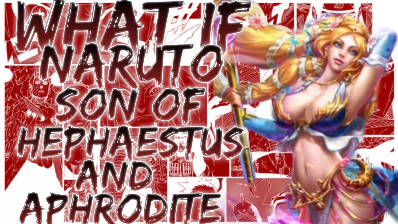 what if Naruto son of Hephaestus and Aphrodite