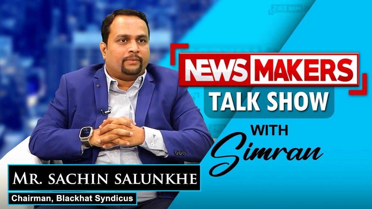 NEWSMAKERS Talk Show | In conversation with Mr. Sachin Salunkhe, Chairman- Blackhat Syndicus