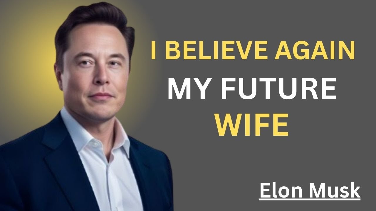 I BELIEVE AGAIN MY FUTURE WIFE||ELON MUSK