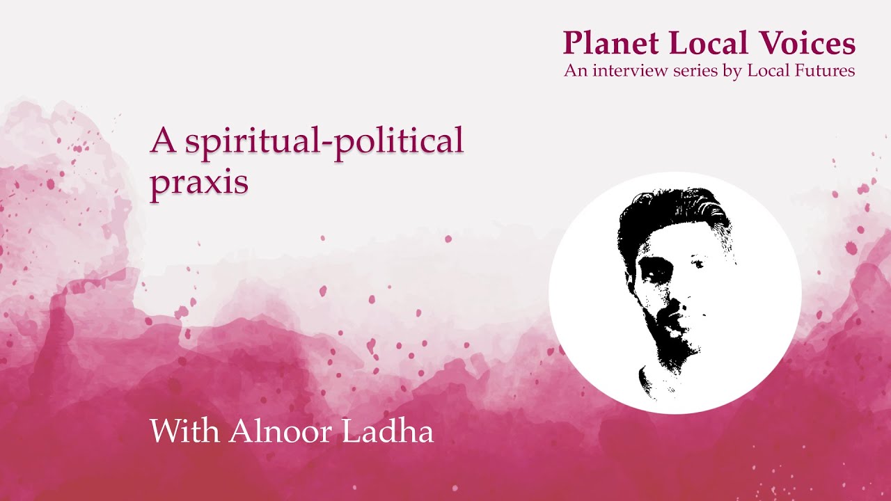 A spiritual-political praxis I Alnoor Ladha