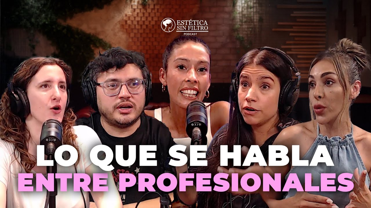 Ep #7 / Lo que se habla entre PROFESIONALES / Cosmetología & Salud / ESTÉTICA SIN FILTRO.