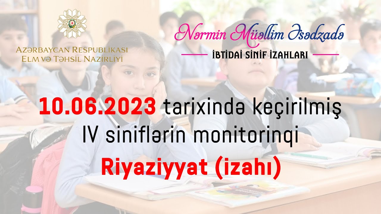 4-cü sinif monitorinq suallarının izahı - Riyaziyyat - 10.06.2023 (Nərmin Əsədzadə)