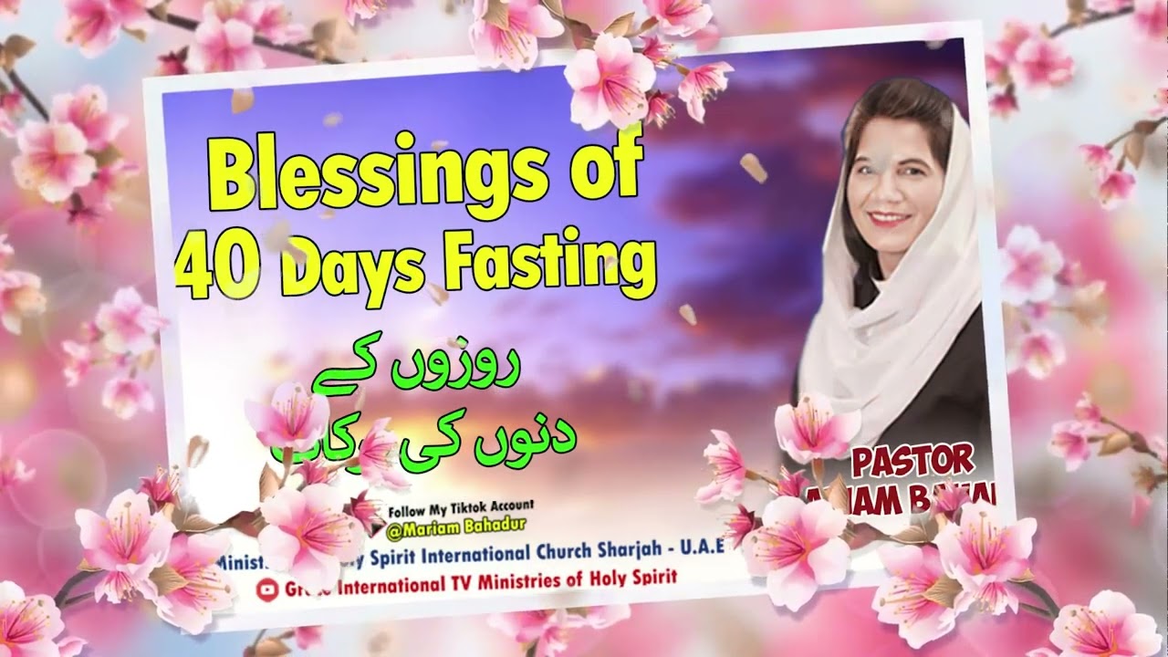 Blessings of 40 Days Fasting Ps  Mariam Bahadur