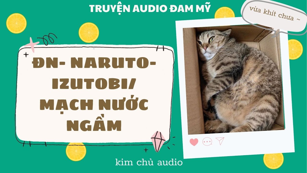 [BL- ĐAM MỸ AUDIO ] [ĐN NARUTO]  [IZUTOBI ] MẠCH NƯỚC NGẦM