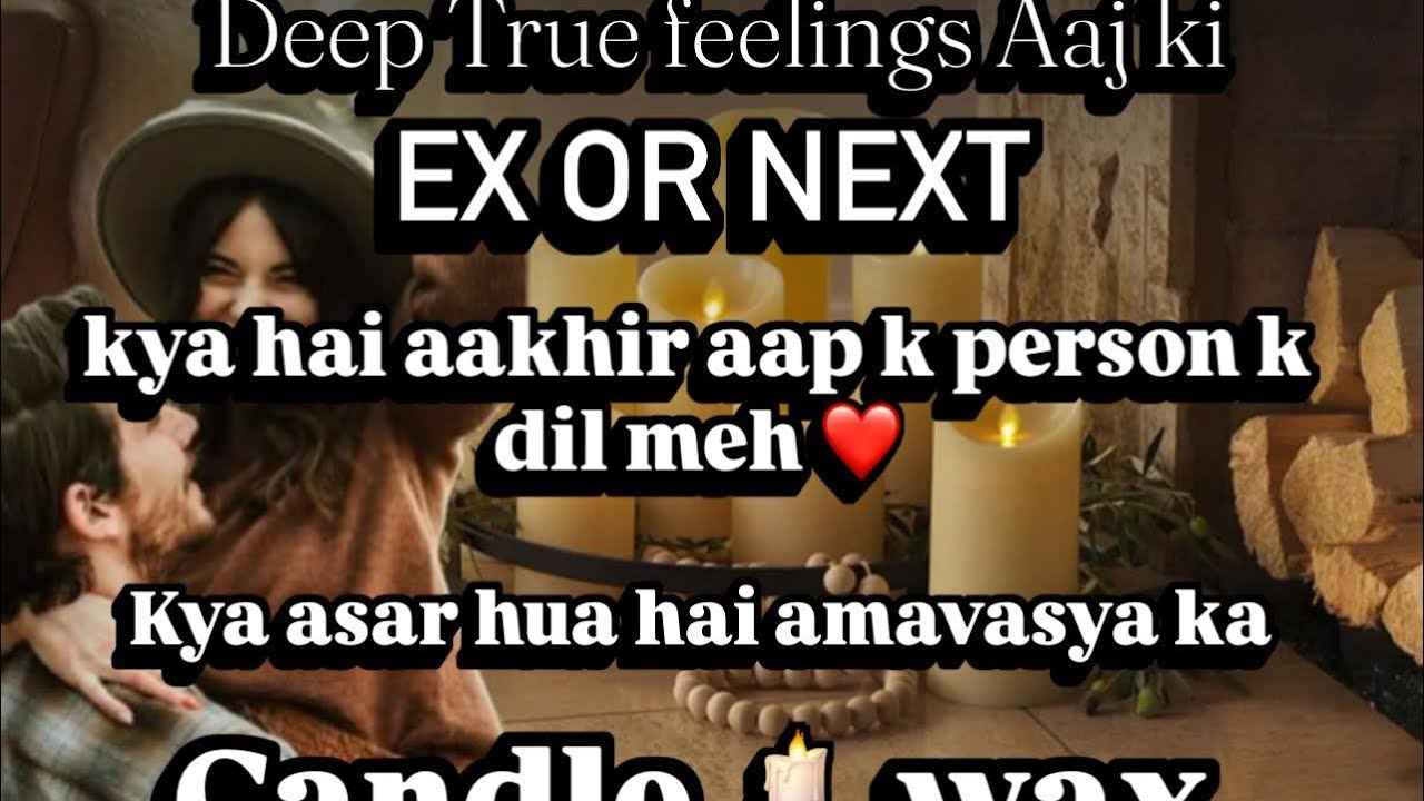 EX OR NEXT - KYA CHAL RHA HAI UNKE DIL MEH ❤️- CANDLE 🕯️ WAX - TRUE FEELINGS 😍❤️👩‍❤️‍👨🤍🧿