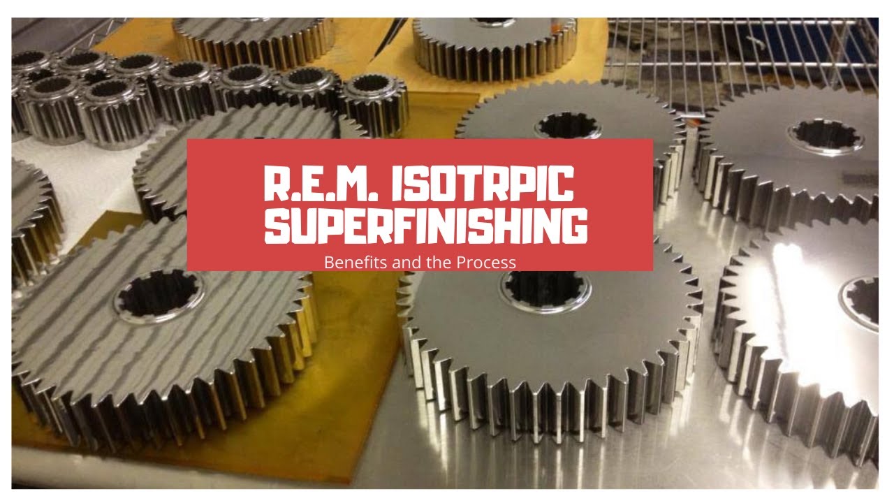 REM Isotropic Superfinishing benefits and the process