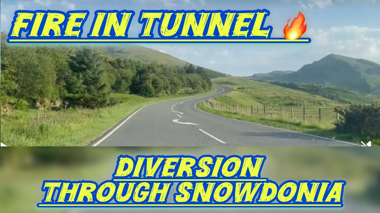 Disaster ! Fire in Tunnel creates a huge diversion through beautiful Snowdonia.