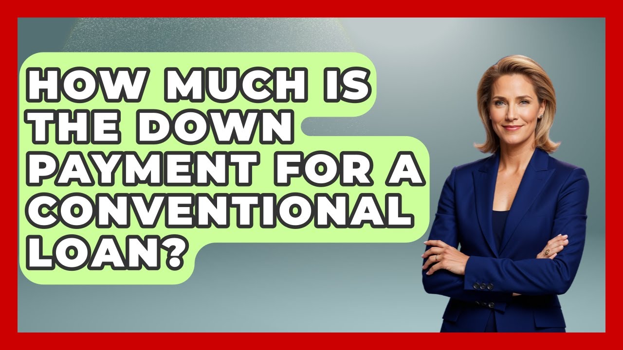 How Much Is The Down Payment For A Conventional Loan? - Home Investing Experts