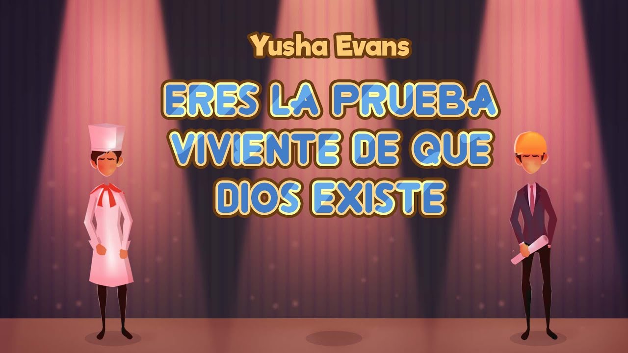 Eres la prueba viviente de que Dios existe - Yusha Evans