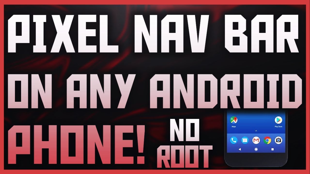 How To Get Pixel Navigation Bar On Any Android Device Without Root 2019