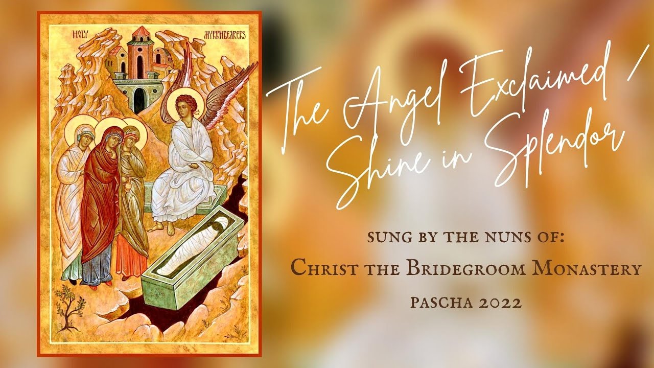 The Angel Exclaimed / Shine in Splendor, the Nuns of Christ the Bridegroom Monastery