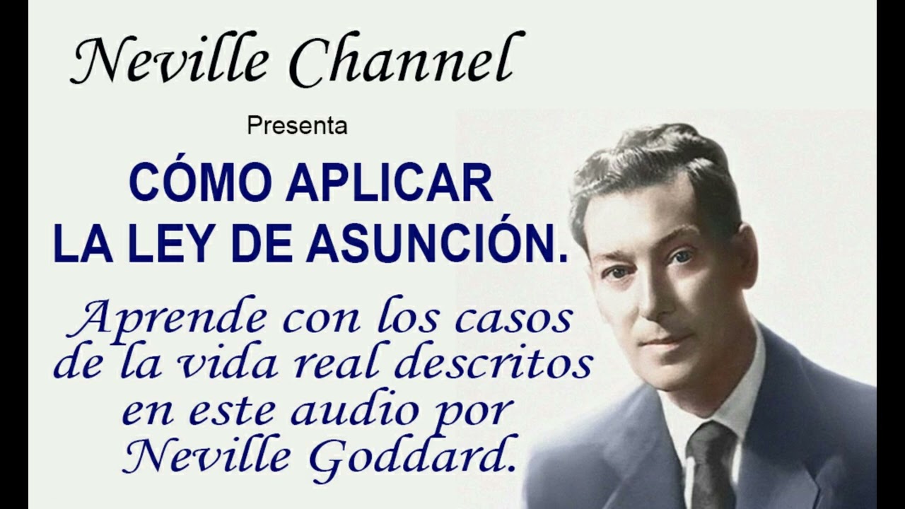 Como aplicar la ley de asunción - Neville Goddard