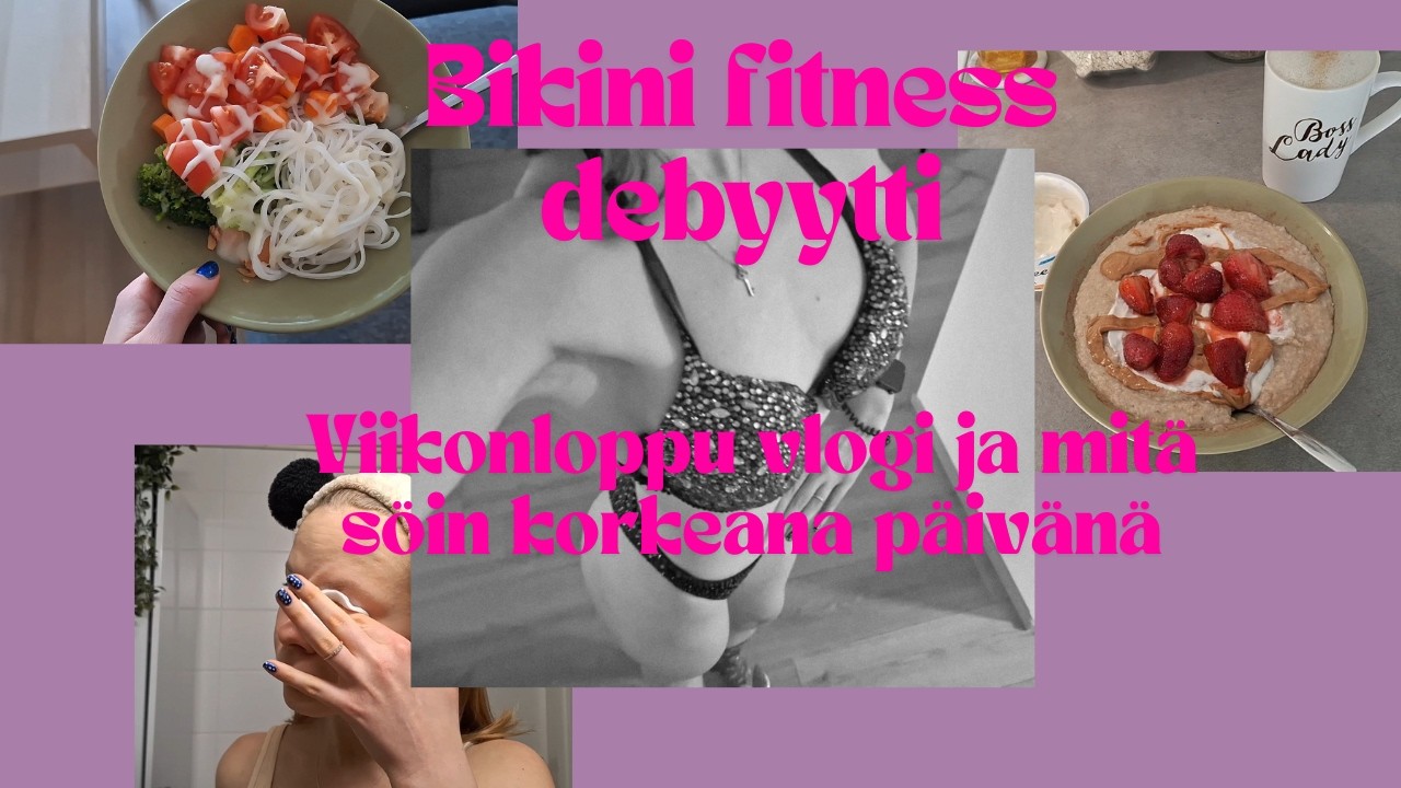 Bikini fitness debyytti viikonloppu vlogi ja mitä söin korkeana päivänä