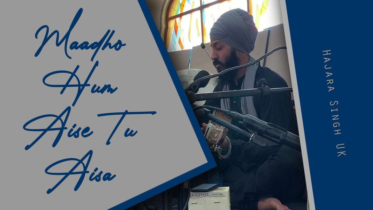 Maadho Hum Aise Tu Aisa  | Hajara Singh UK