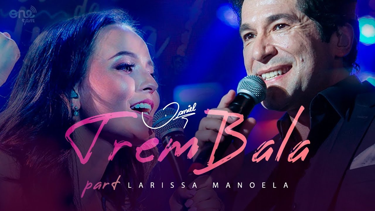 Daniel Oficial - Daniel - Trem Bala part. Larissa Manoela [Clipe Oficial]