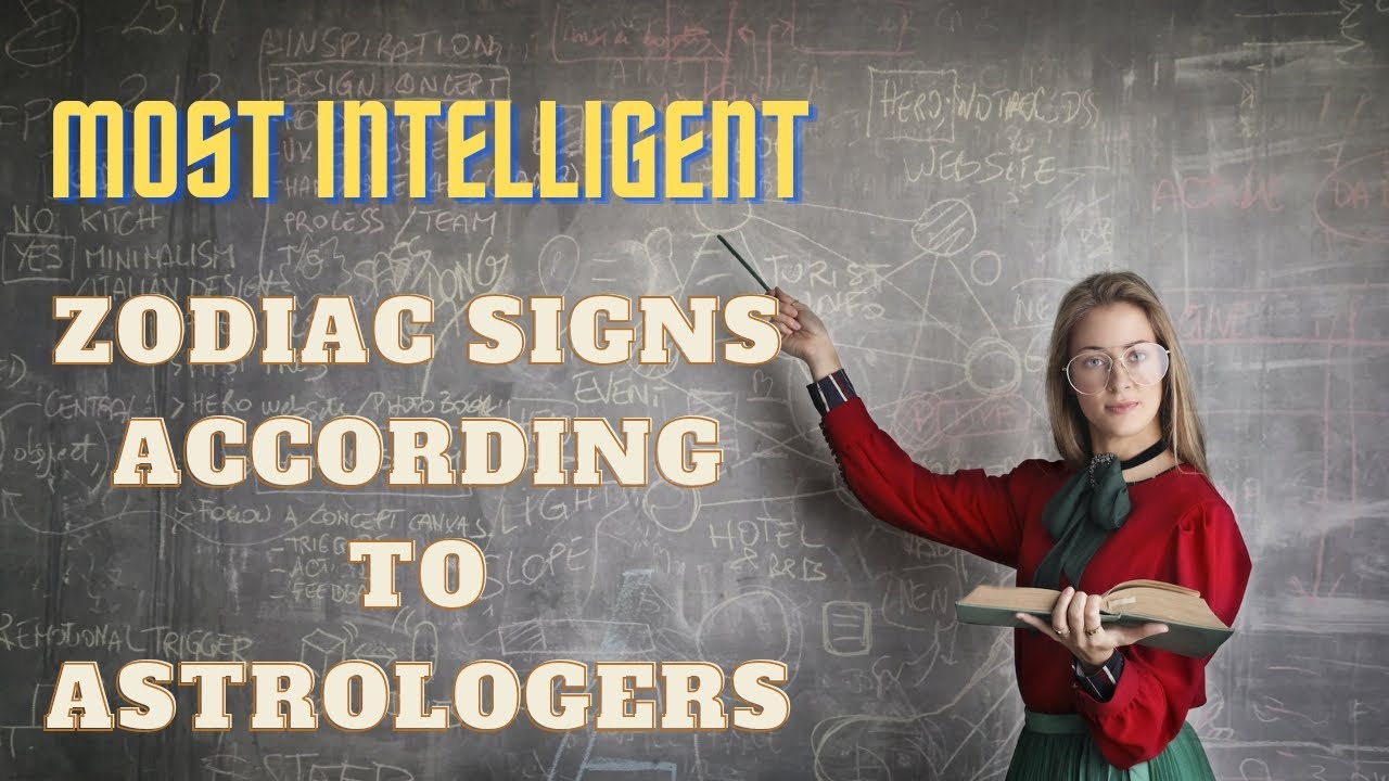 Most intelligent zodiac signs according to astrology.