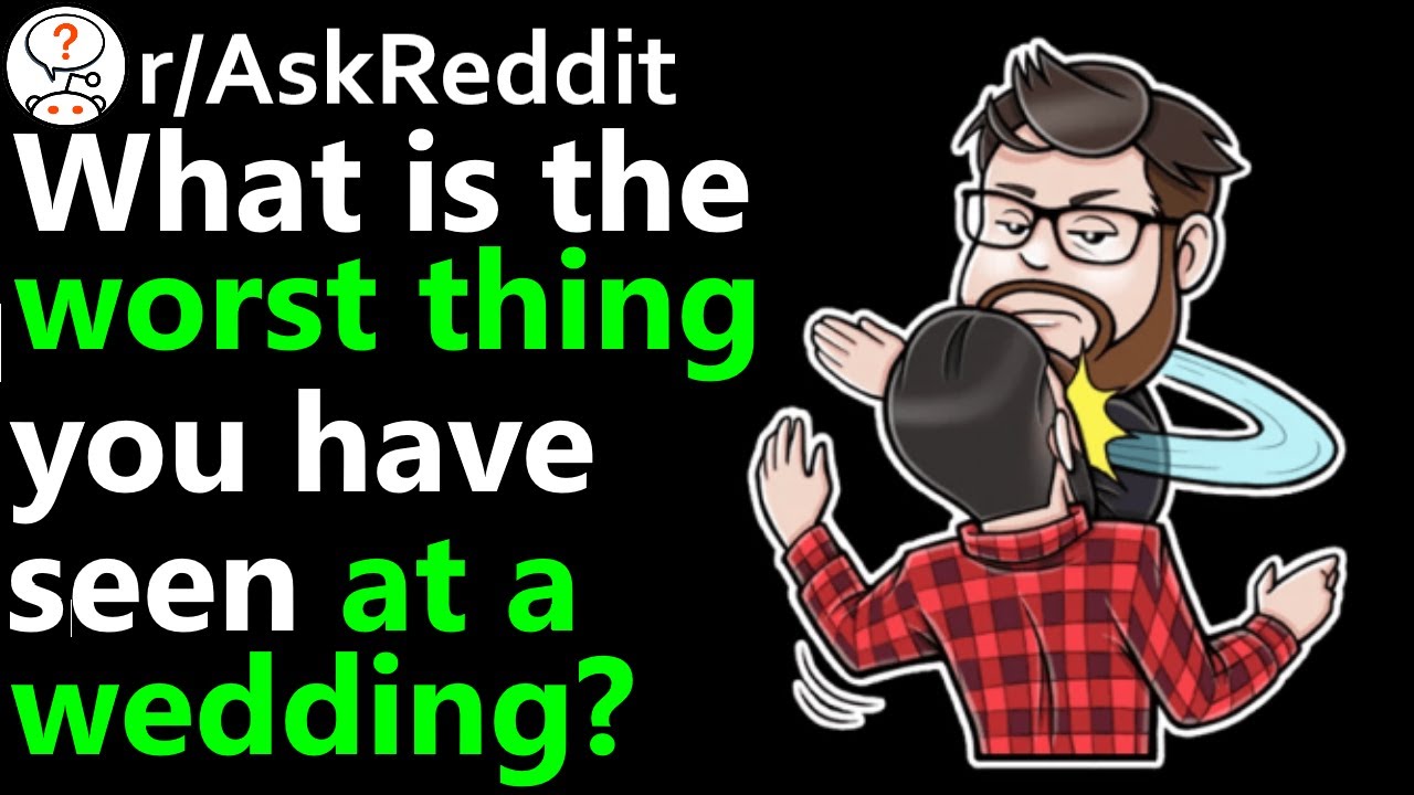What is the worst thing you have seen at a wedding? r/AskReddit | Reddit Jar