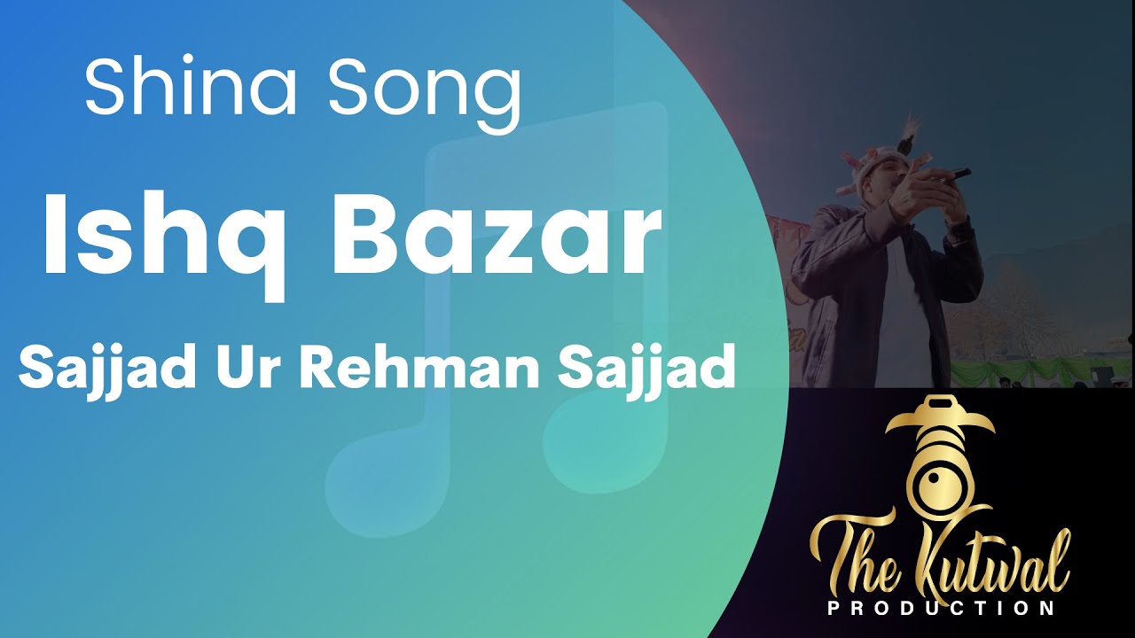 Ishq Bazar - Sajjad Ur Rehman Sajjad [ Shina Song ]