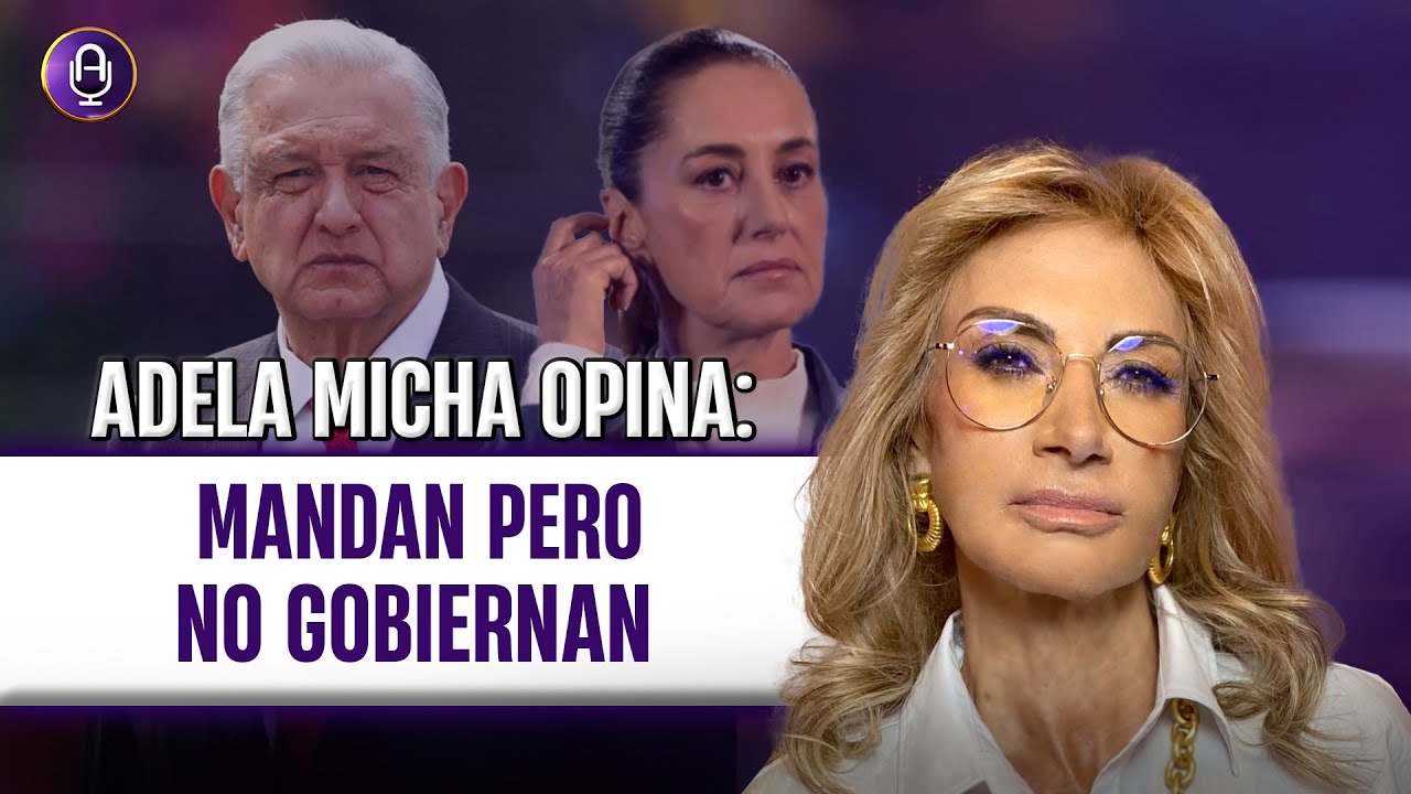 Tienen todo el poder y aún así no saben gobernar | Editorial Adela Micha