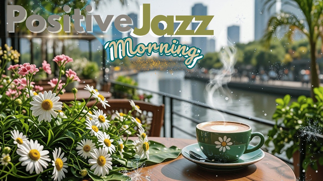 Chilling Morning Jazz ☕ Smooth Piano Jazz Music & Relaxing Cafe Music for Calm Focus & Cozy Vibes