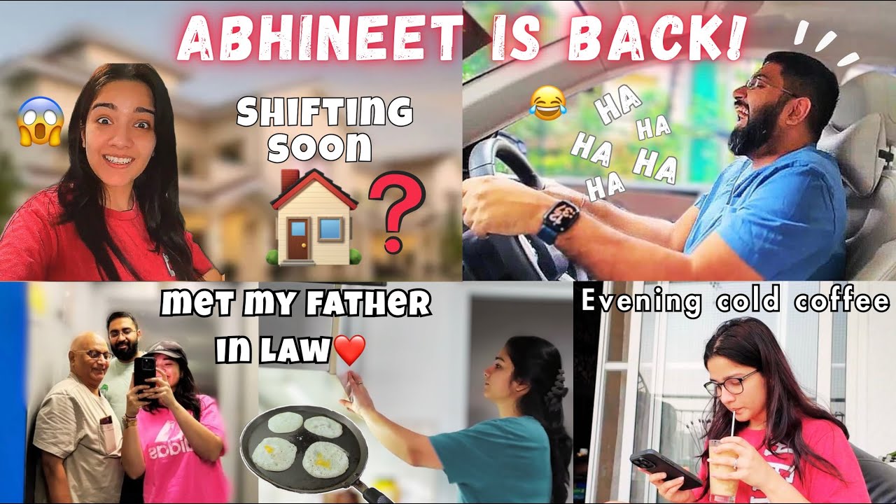 Abhineet is Finally Back! Are We Shifting? + Papa Ji is Here 🥭🏠❤️