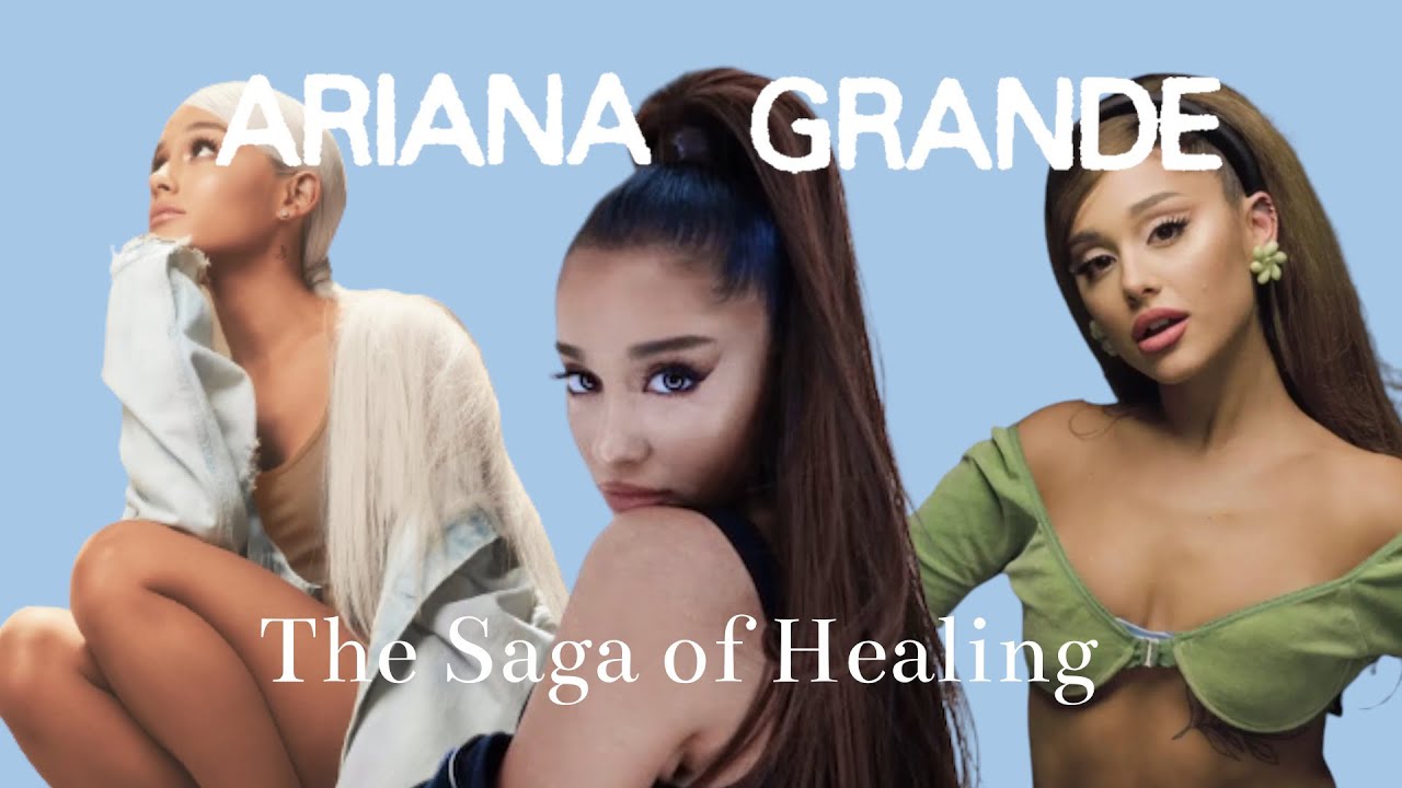 Ariana Grande: The Complete Saga of Healing