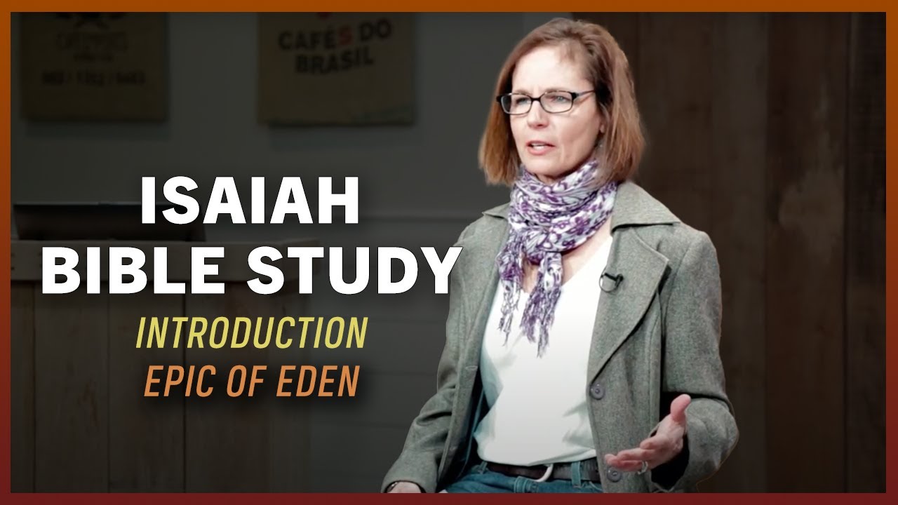 Isaiah Bible Study: Introduction (Epic of Eden) with Sandra Richter