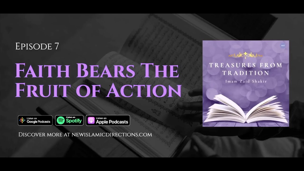 Faith Bears The Fruit of Action - Imam Zaid Shakir Podcast Eps: 7