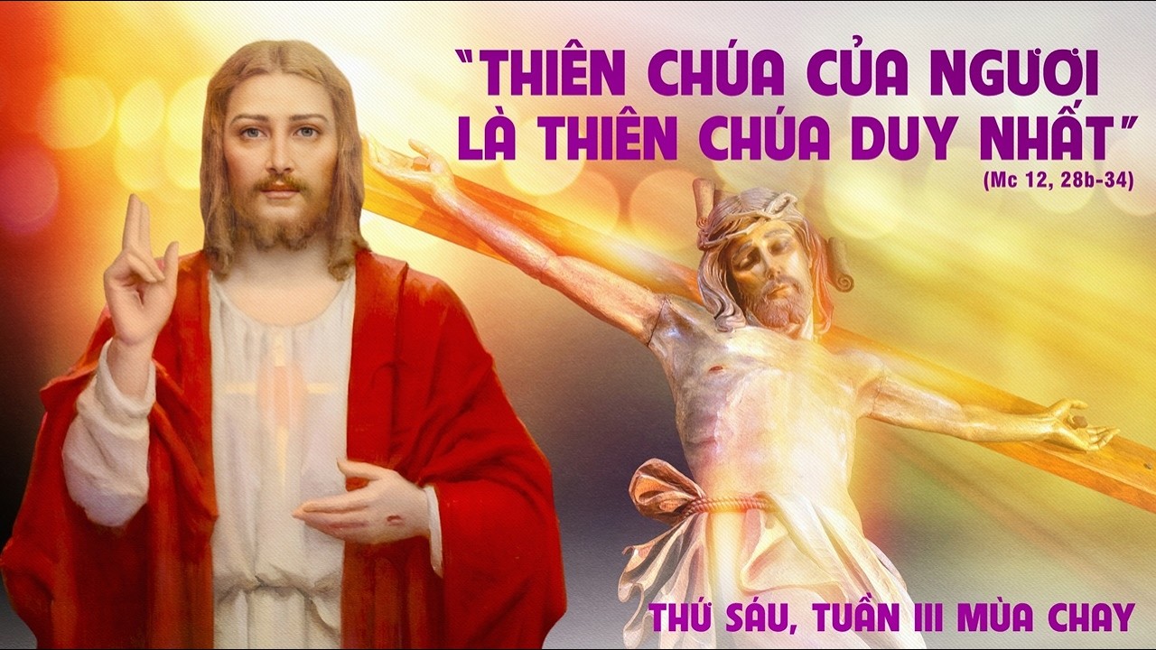 LỜI CHÚA NGÀY 13 -3 THỨ 6 TUẦN 3 MÙA CHAY .PM.CAO HUY HOÀNG, ĐỨC TRỌNG