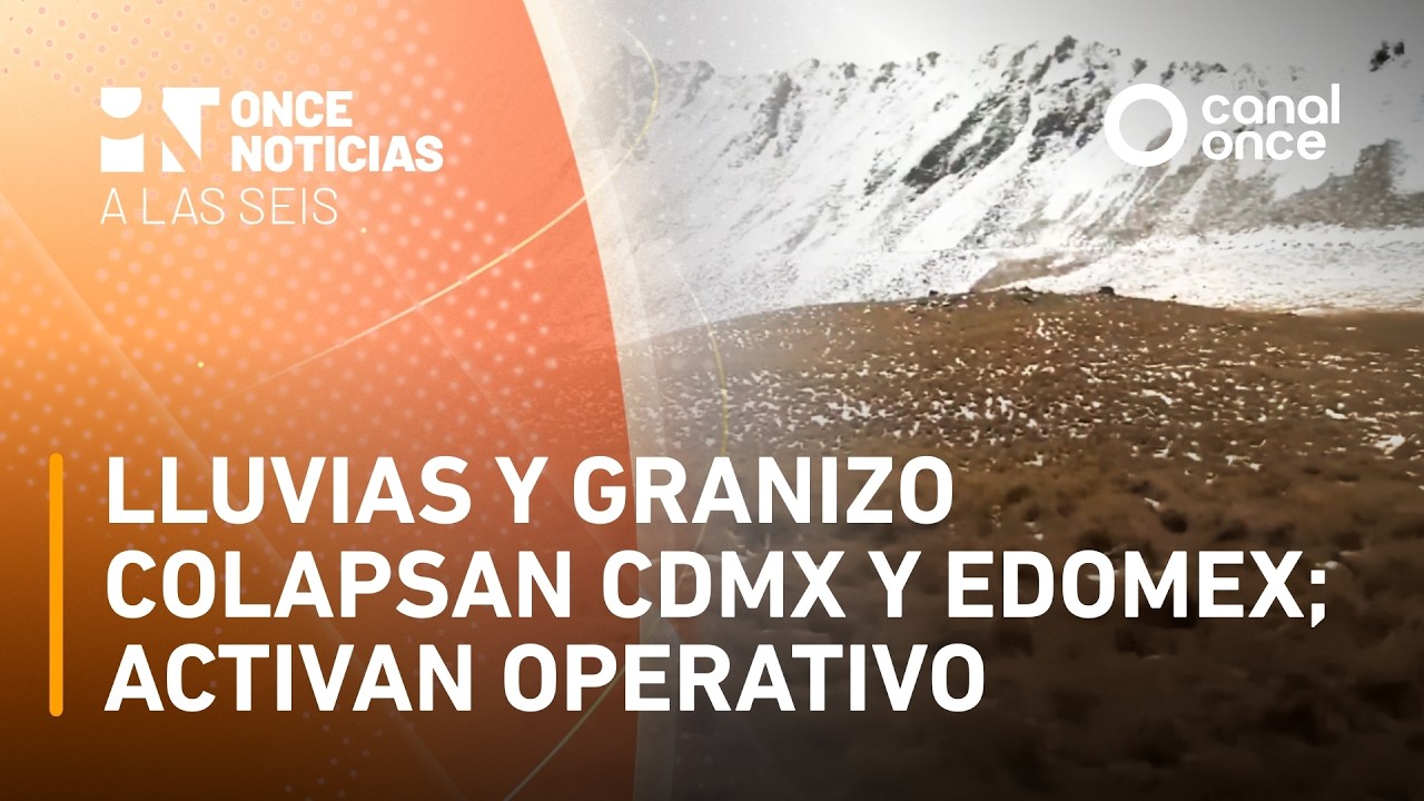 Once Noticias a las Seis - Lluvias y granizo colapsan CDMX y EDOMEX; activan operativo (18/03/2026)