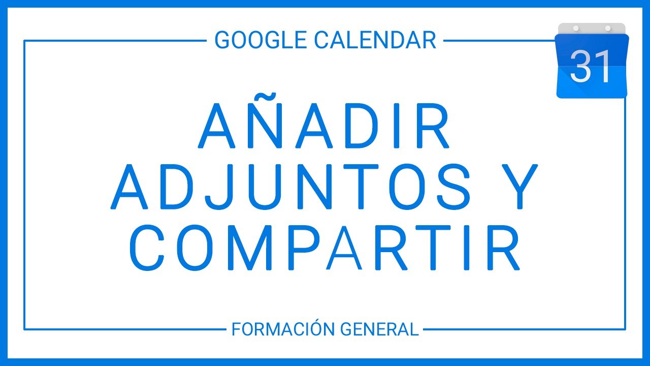 Añadir adjuntos y compartir en Google Calendar