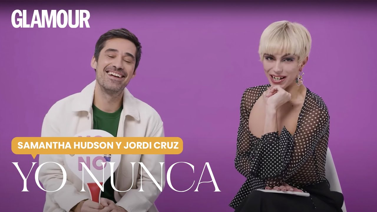 'Yo nunca' con Samantha Hudson y Jordi Cruz | Glamour España