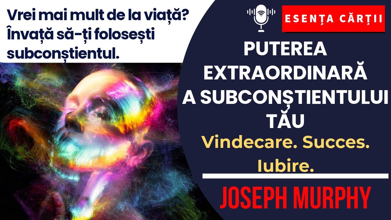 🔴 Puterea Extraordinară a Subconștientului Tău| Ce simți, atragi. Ce gândești, creezi.|Joseph Murphy
