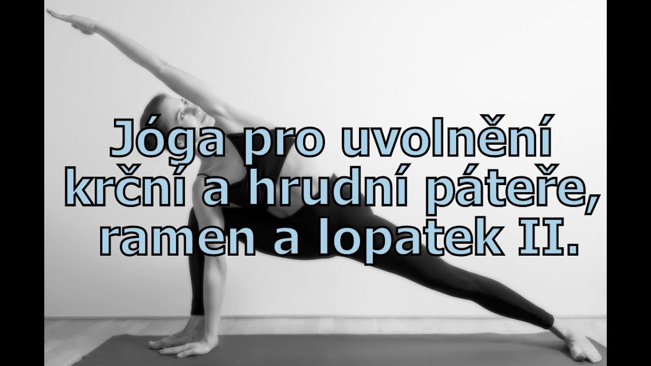 Jóga pro uvolnění krční a hrudní páteře, ramen a lopatek II