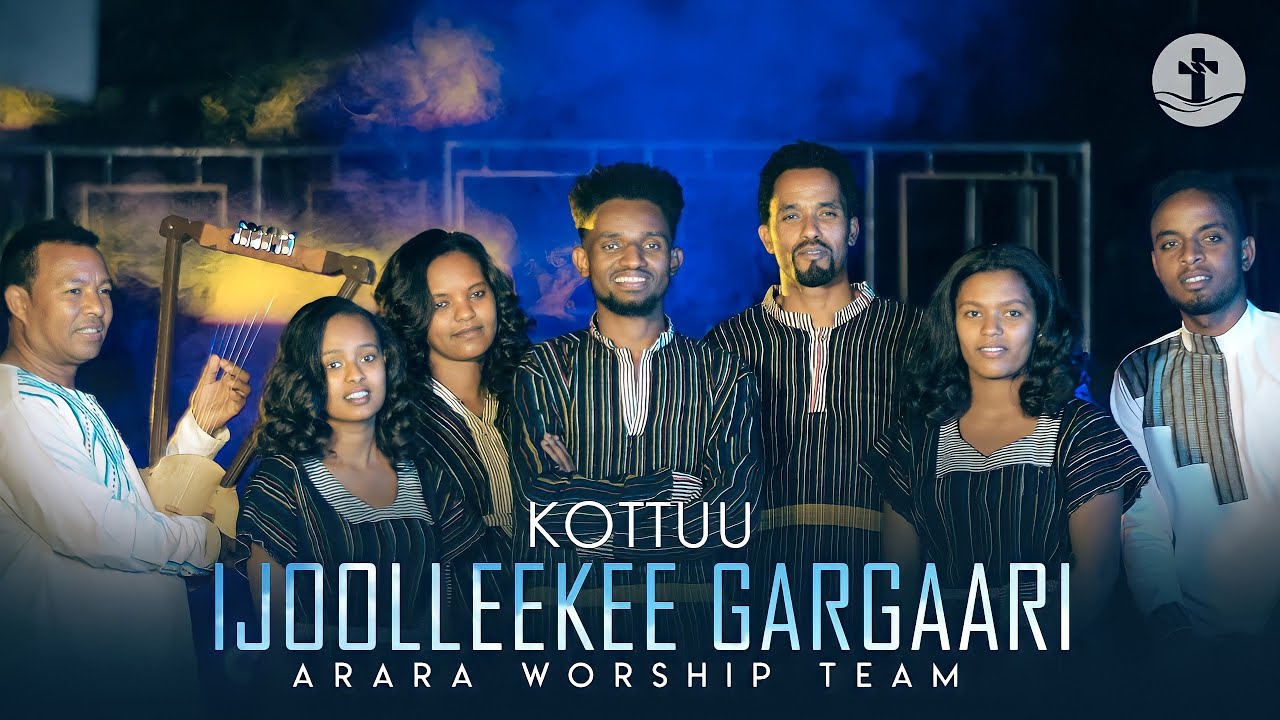 Kottuu Ijoolleekee Gargaari | ARARA WORSHIP TEAM 2013/2021