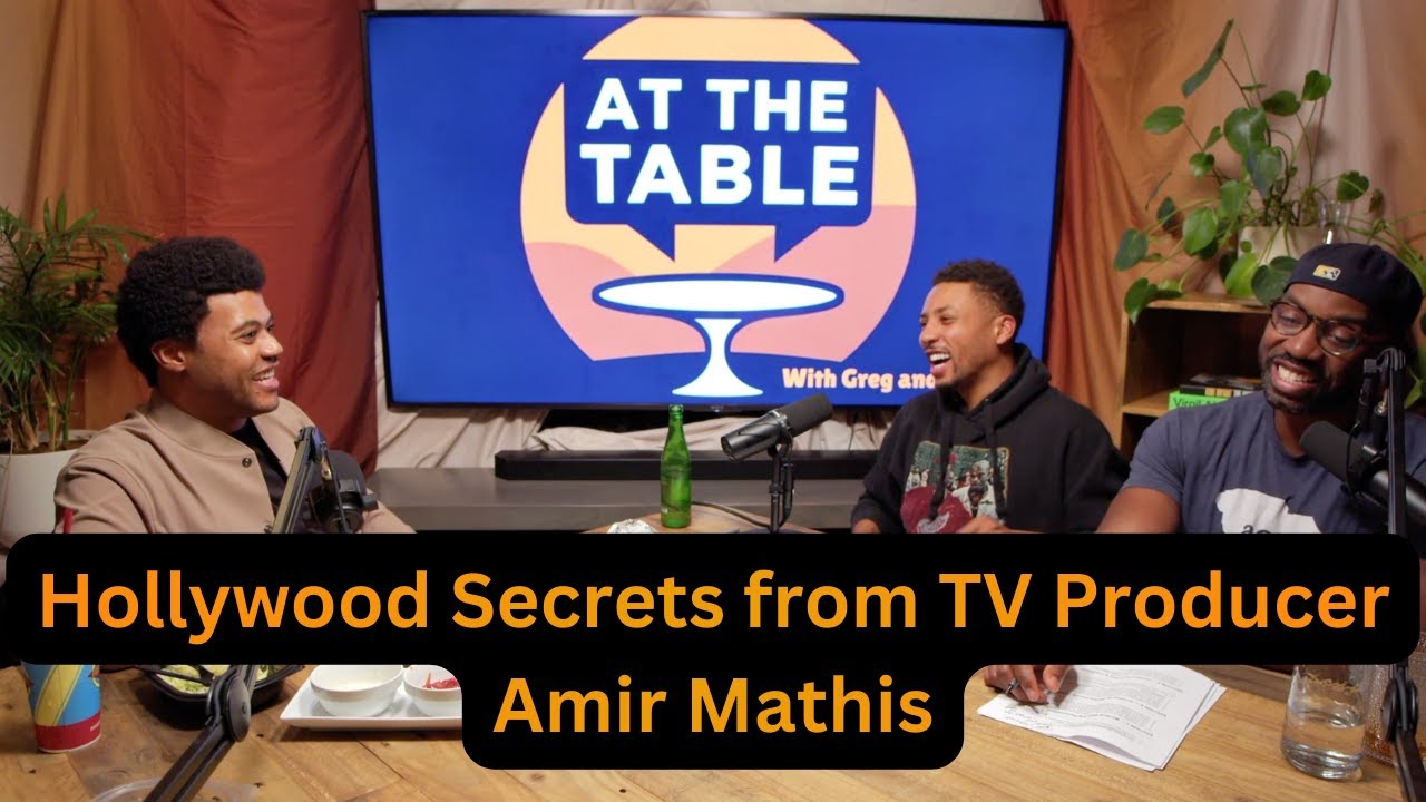 Hollywood from a TV Producer: Amir Mathis Breaks It Down | At the Table w/ Greg & Elliott