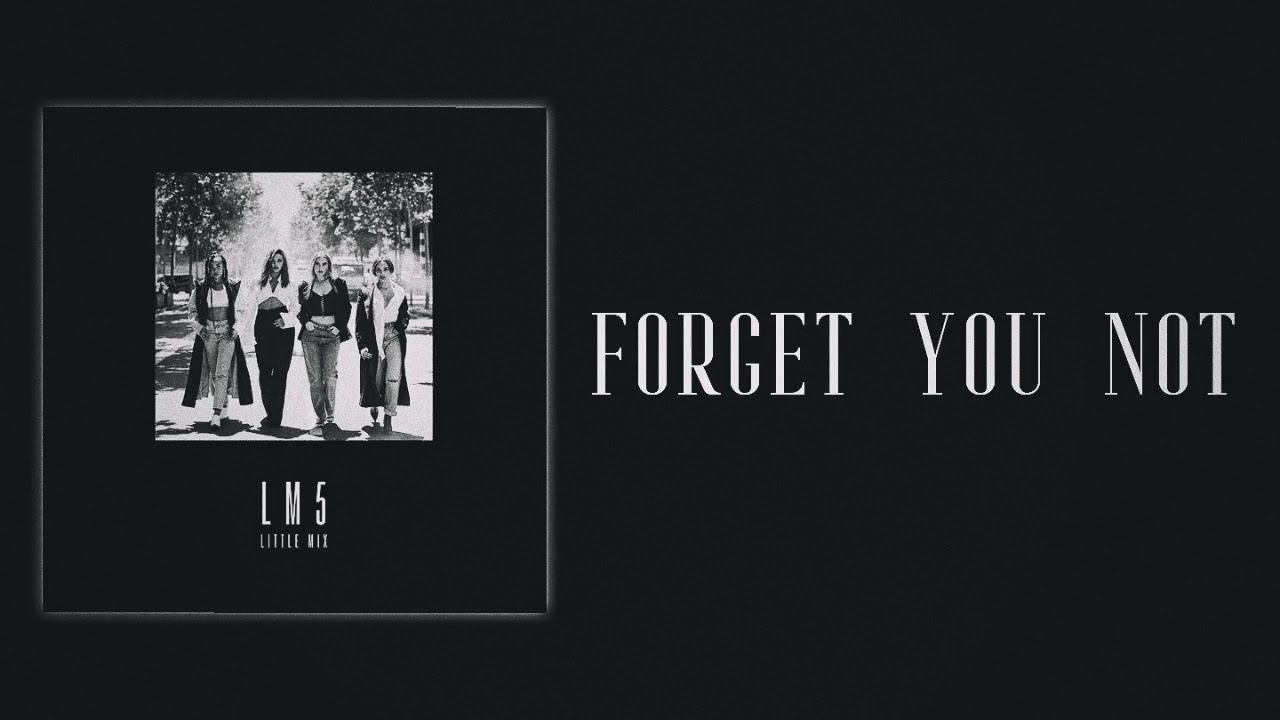 Little Mix - Forget You Not (Slow Version)