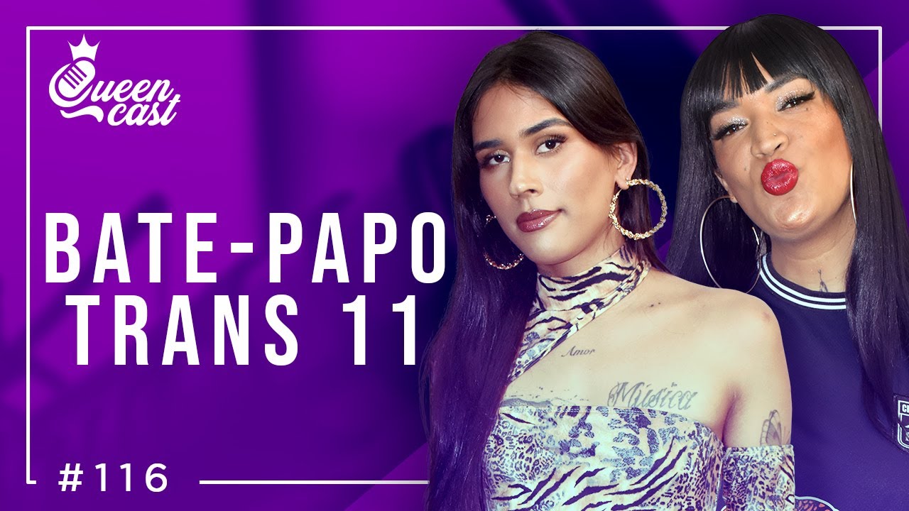 Especial BATE-PAPO TRANS 11 | QueenCast #116