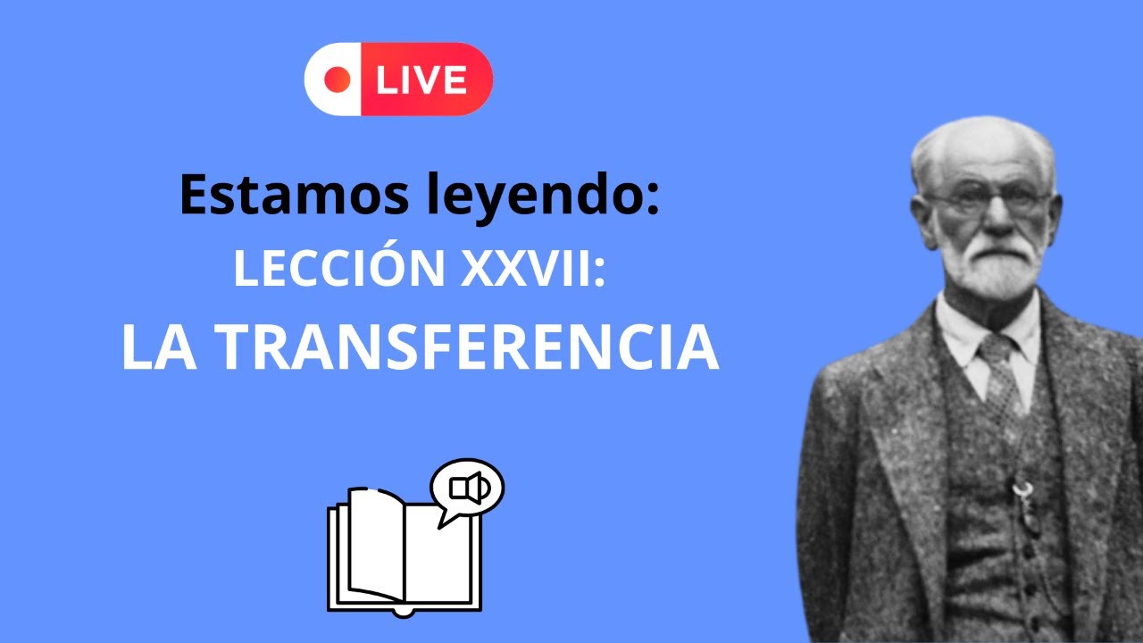 45. LA TRANSFERENCIA. LECCIÓN XXVII LEYENDO A FREUD